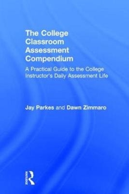 The College Classroom Assessment Compendium : A Practical Guide to the College Instructor’s Daily Assessment Life, Hardback Book