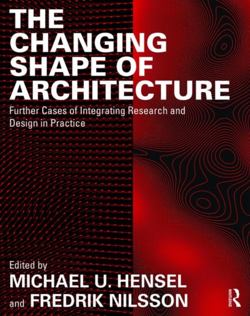 The Changing Shape of Architecture : Further Cases of Integrating Research and Design in Practice, Hardback Book