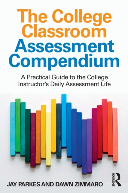 The College Classroom Assessment Compendium : A Practical Guide to the College Instructor’s Daily Assessment Life, Paperback / softback Book
