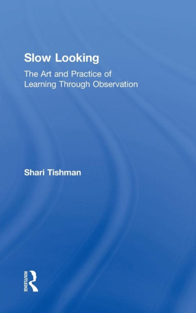 Slow Looking : The Art and Practice of Learning Through Observation, Hardback Book