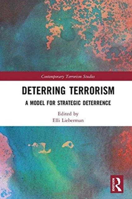 Deterring Terrorism : A Model for Strategic Deterrence, Hardback Book