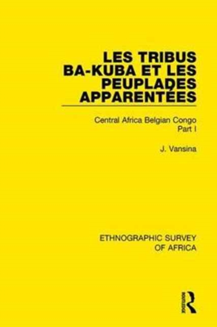 Les Tribus Ba-Kuba et les Peuplades Apparentees : Central Africa Belgian Congo Part I, Hardback Book