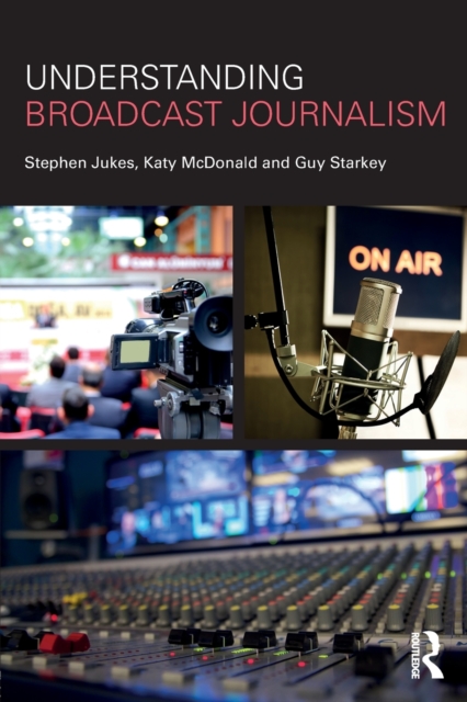 Understanding Broadcast Journalism, Paperback / softback Book