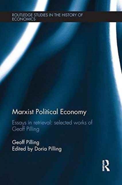 Marxist Political Economy : Essays in Retrieval: Selected Works of Geoff Pilling, Paperback / softback Book