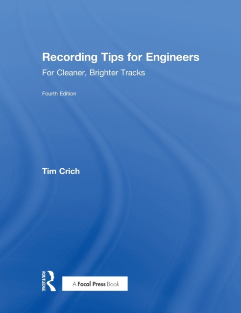 Recording Tips for Engineers : For Cleaner, Brighter Tracks, Hardback Book