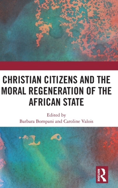 Christian Citizens and the Moral Regeneration of the African State, Hardback Book