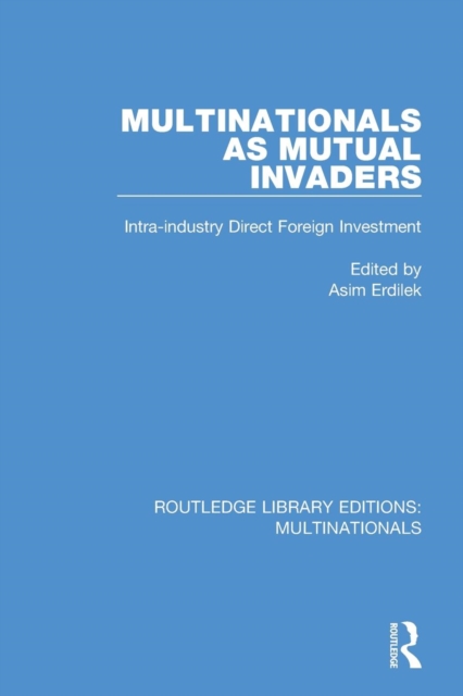 Multinationals as Mutual Invaders : Intra-industry Direct Foreign Investment, Paperback / softback Book