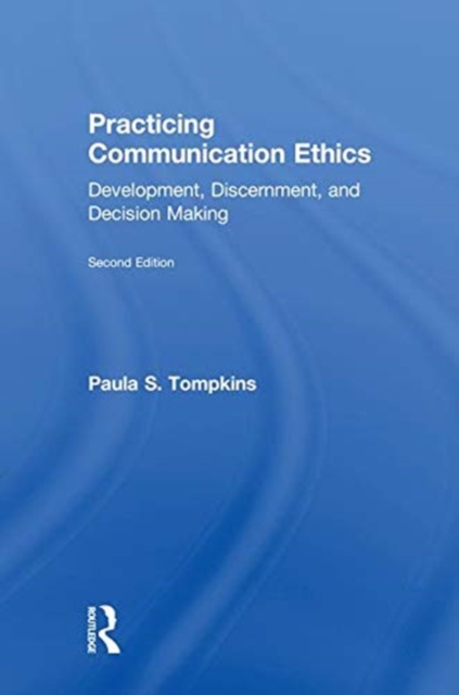 Practicing Communication Ethics : Development, Discernment, and Decision Making, Hardback Book