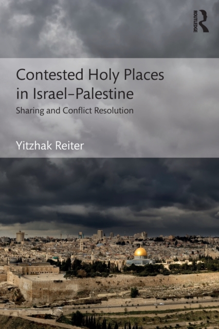 Contested Holy Places in Israel-Palestine : Sharing and Conflict Resolution, Paperback / softback Book