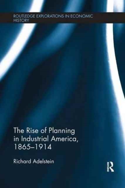 The Rise of Planning in Industrial America, 1865-1914, Paperback / softback Book