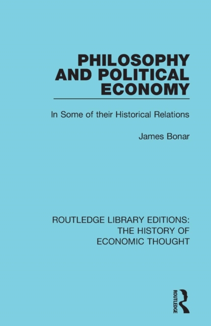 Philosophy and Political Economy : In Some of Their Historical Relations, Paperback / softback Book