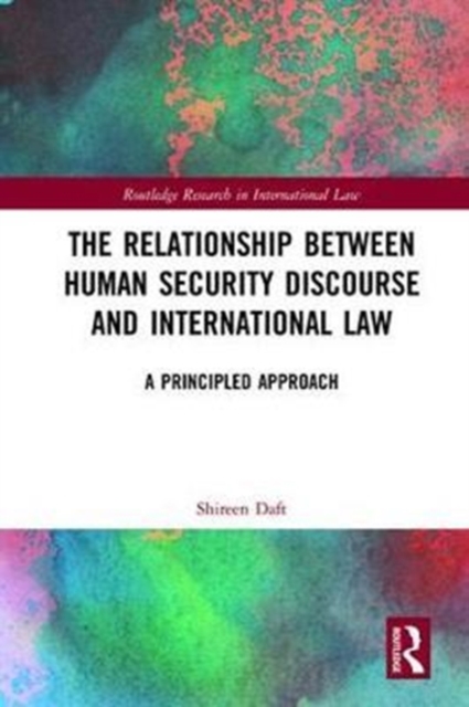 The Relationship between Human Security Discourse and International Law : A Principled Approach, Hardback Book