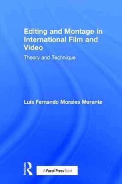 Editing and Montage in International Film and Video : Theory and Technique, Hardback Book