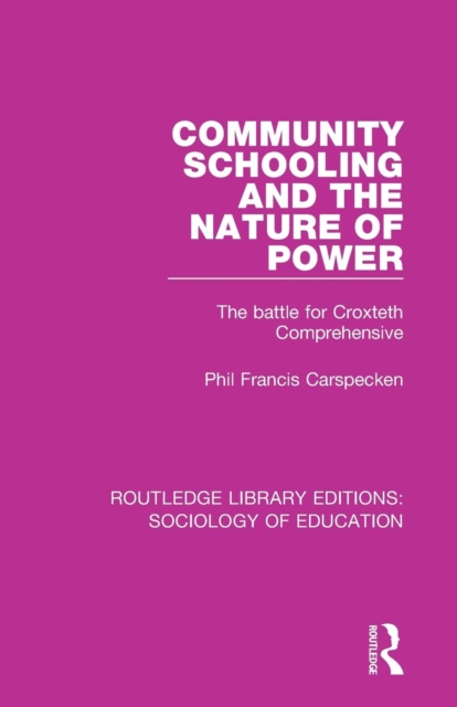 Community Schooling and the Nature of Power : The battle for Croxteth Comprehensive, Paperback / softback Book