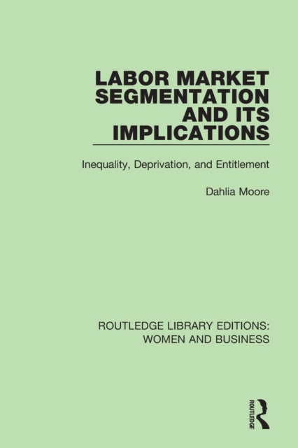 Labor Market Segmentation and its Implications : Inequality, Deprivation, and Entitlement, Paperback / softback Book
