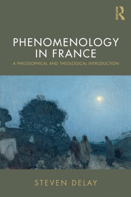 Phenomenology in France : A Philosophical and Theological Introduction, Paperback / softback Book