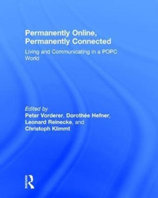 Permanently Online, Permanently Connected : Living and Communicating in a POPC World, Hardback Book