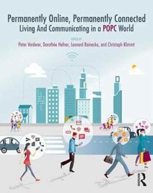 Permanently Online, Permanently Connected : Living and Communicating in a POPC World, Paperback / softback Book