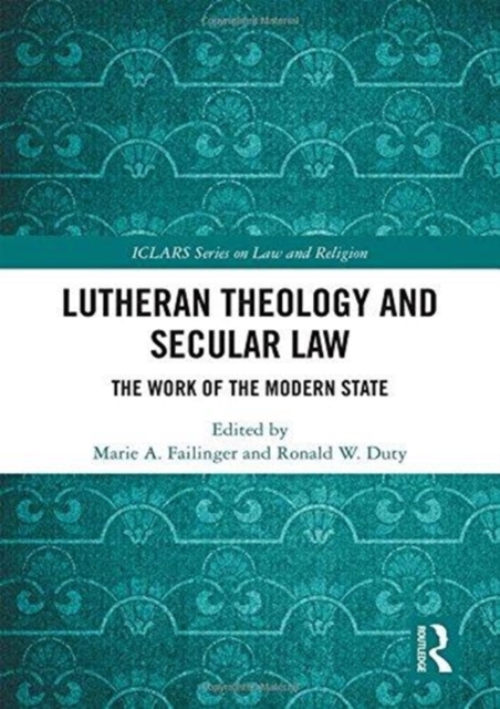 Lutheran Theology and Secular Law : The Work of the Modern State, Hardback Book