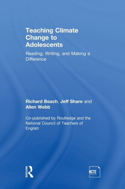 Teaching Climate Change to Adolescents : Reading, Writing, and Making a Difference, Hardback Book