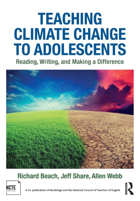 Teaching Climate Change to Adolescents : Reading, Writing, and Making a Difference, Paperback / softback Book