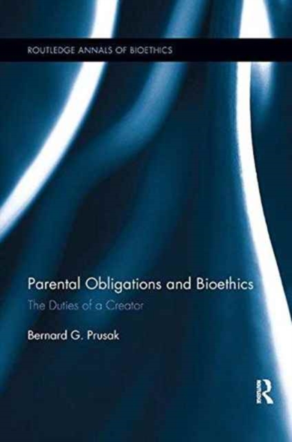 Parental Obligations and Bioethics : The Duties of a Creator, Paperback / softback Book