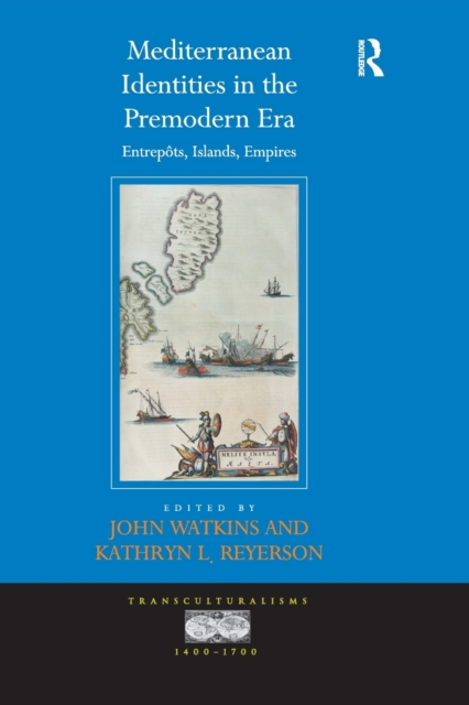 Mediterranean Identities in the Premodern Era : Entrepots, Islands, Empires, Paperback / softback Book