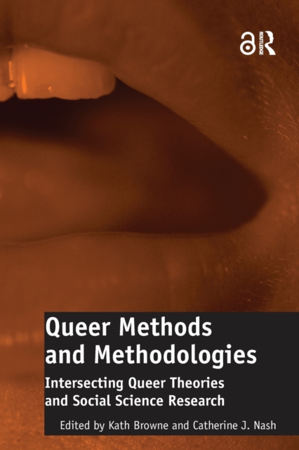 Queer Methods and Methodologies : Intersecting Queer Theories and Social Science Research, Paperback / softback Book