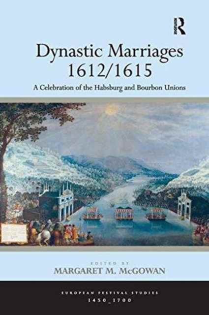 Dynastic Marriages 1612/1615 : A Celebration of the Habsburg and Bourbon Unions, Paperback / softback Book