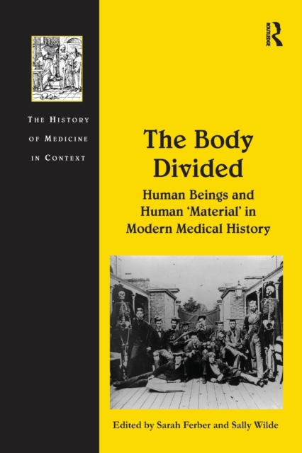 The Body Divided : Human Beings and Human 'Material' in Modern Medical History, Paperback / softback Book
