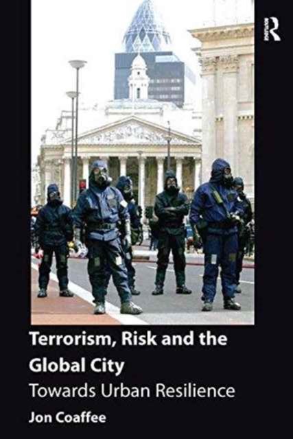 Terrorism, Risk and the Global City : Towards Urban Resilience, Paperback / softback Book