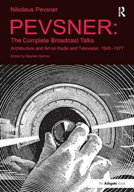 Pevsner: The Complete Broadcast Talks : Architecture and Art on Radio and Television, 1945-1977, Paperback / softback Book