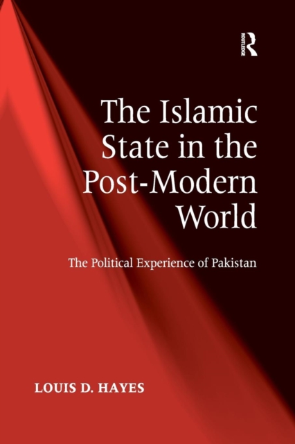 The Islamic State in the Post-Modern World : The Political Experience of Pakistan, Paperback / softback Book