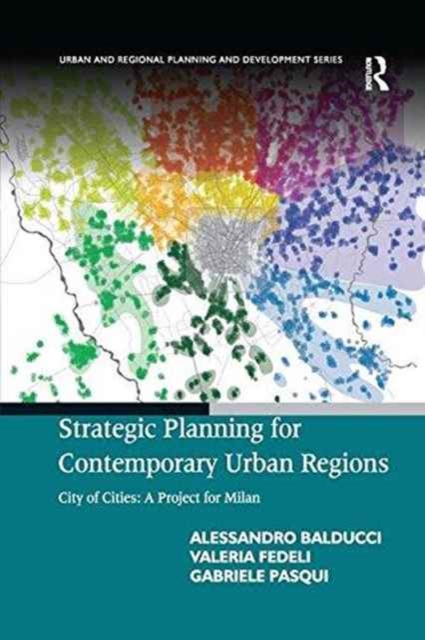 Strategic Planning for Contemporary Urban Regions : City of Cities: A Project for Milan, Paperback / softback Book