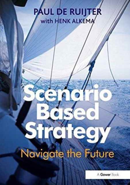 Scenario Based Strategy : Navigate the Future, Paperback / softback Book