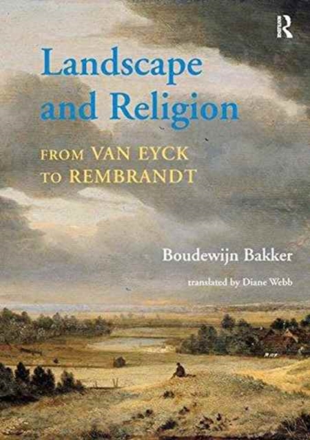 Landscape and Religion from Van Eyck to Rembrandt, Paperback / softback Book