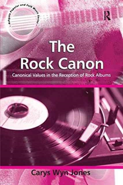 The Rock Canon : Canonical Values in the Reception of Rock Albums, Paperback / softback Book