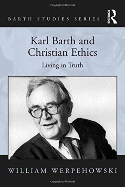 Karl Barth and Christian Ethics : Living in Truth, Paperback / softback Book