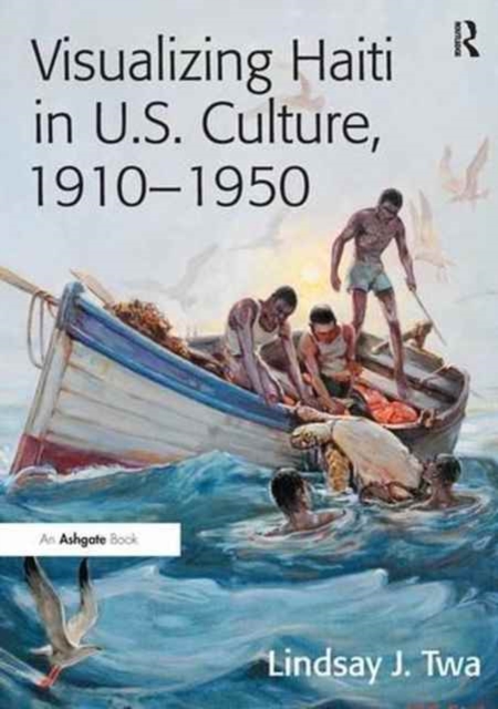 Visualizing Haiti in U.S. Culture, 1910–1950, Paperback / softback Book