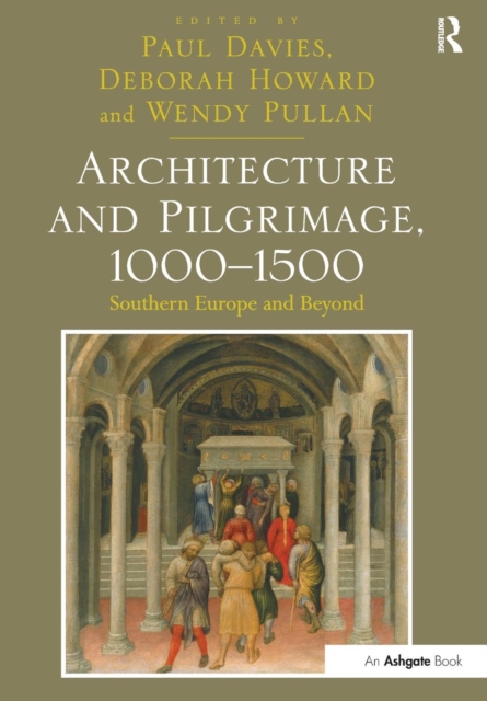 Architecture and Pilgrimage, 1000-1500 : Southern Europe and Beyond, Paperback / softback Book