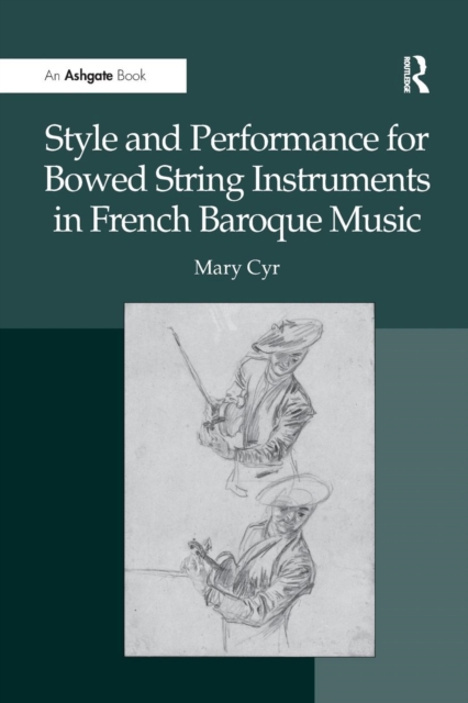 Style and Performance for Bowed String Instruments in French Baroque Music, Paperback / softback Book