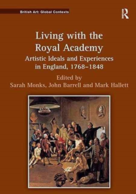 Living with the Royal Academy : Artistic Ideals and Experiences in England, 1768-1848, Paperback / softback Book