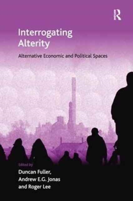 Interrogating Alterity : Alternative Economic and Political Spaces, Paperback / softback Book