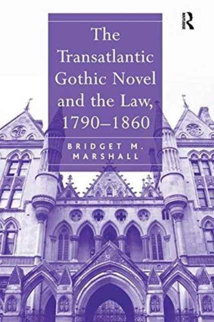 The Transatlantic Gothic Novel and the Law, 1790–1860, Paperback / softback Book