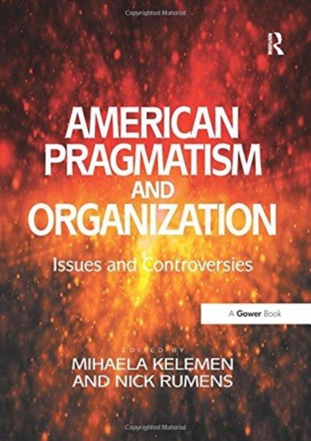 American Pragmatism and Organization : Issues and Controversies, Paperback / softback Book