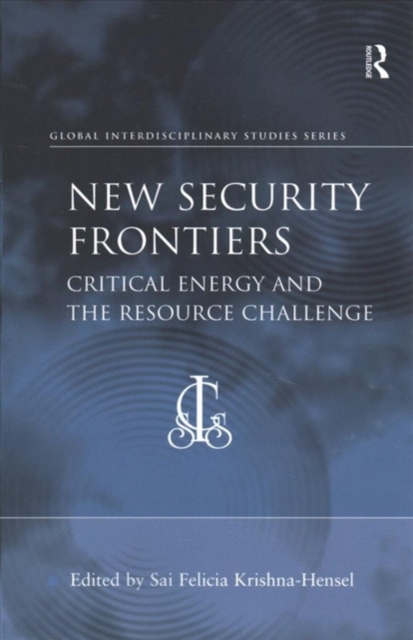 New Security Frontiers : Critical Energy and the Resource Challenge, Paperback / softback Book