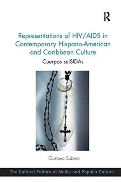 Representations of HIV/AIDS in Contemporary Hispano-American and Caribbean Culture : Cuerpos suiSIDAs, Paperback / softback Book