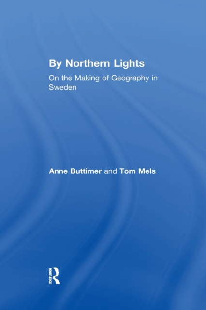 By Northern Lights : On the Making of Geography in Sweden, Paperback / softback Book