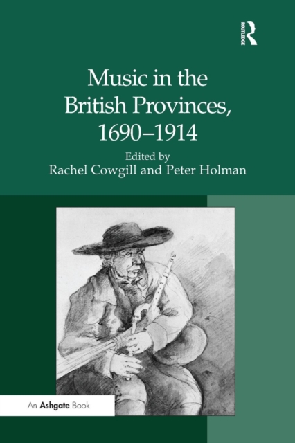 Music in the British Provinces, 1690-1914, Paperback / softback Book
