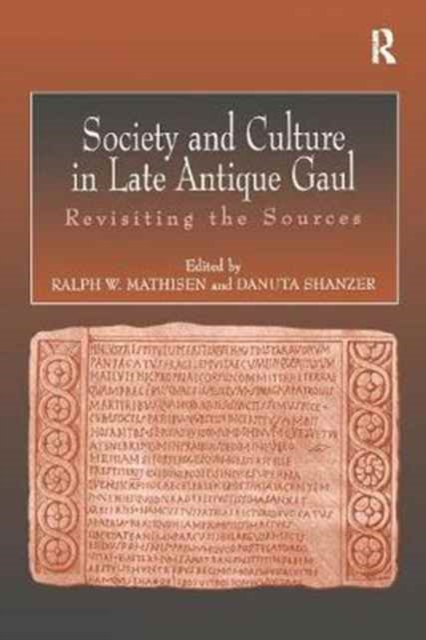 Society and Culture in Late Antique Gaul : Revisiting the Sources, Paperback / softback Book